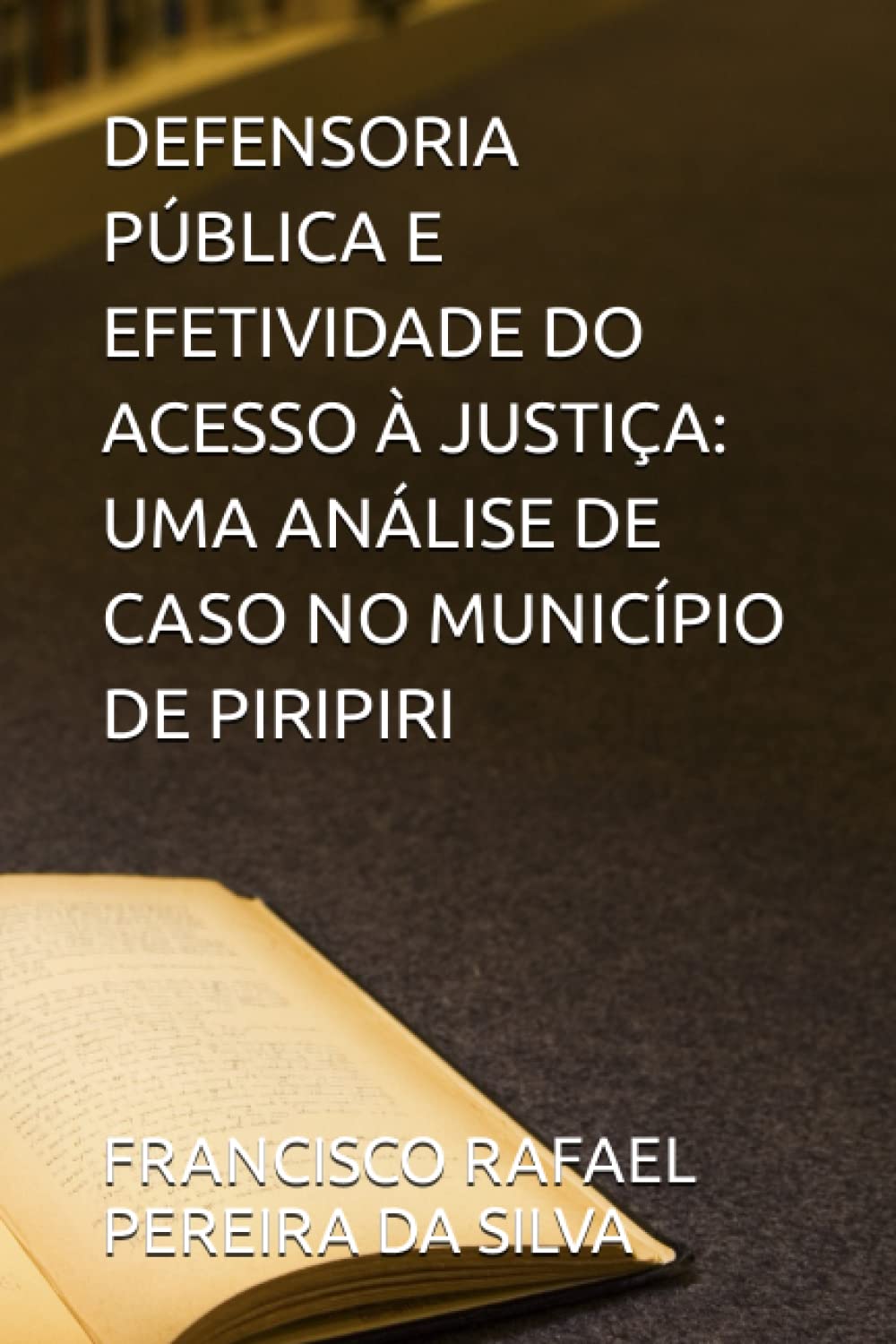 Defensoria Pública E Efetividade Do Acesso À Justiça: Uma Análise de Caso No Município de Piripiri
