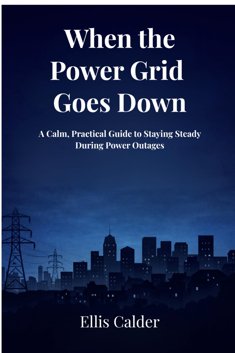 When the Power Grid Goes Down: A Calm, Practical Guide to Staying Steady During Power Outages