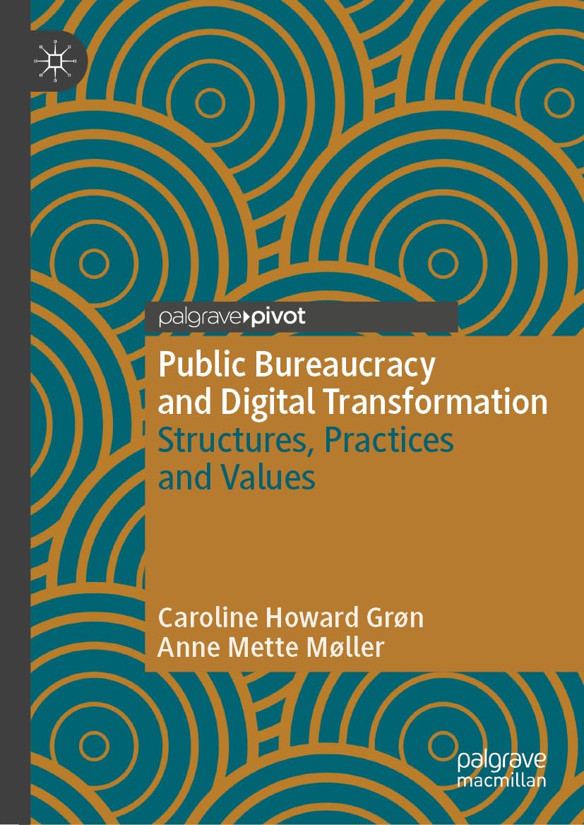 Public Bureaucracy and Digital Transformation: Structures, Practices and Values (Governance and Public Management)