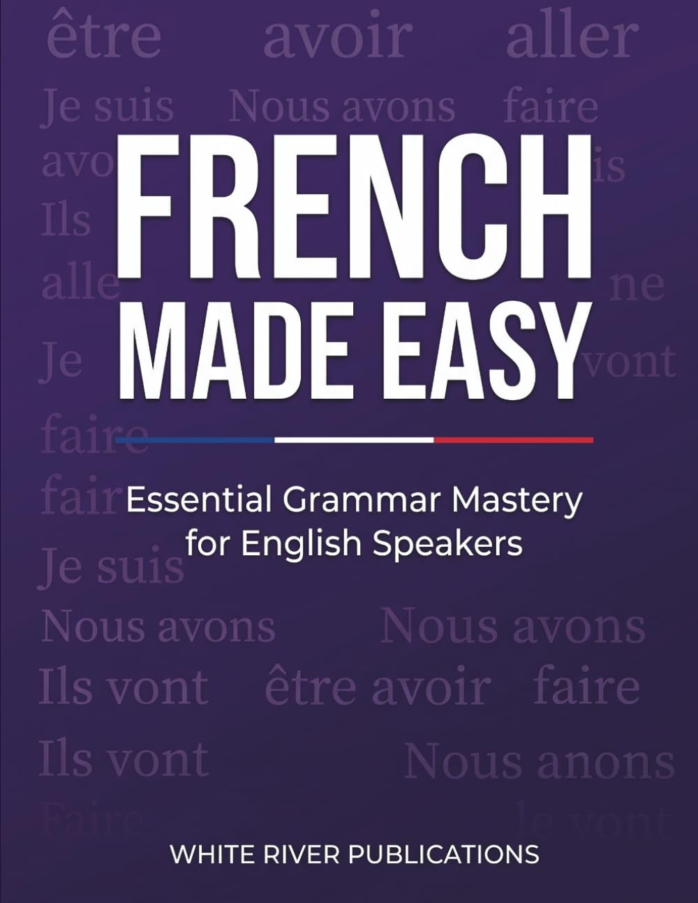French Made Easy: Essential Grammar Mastery for English Speakers