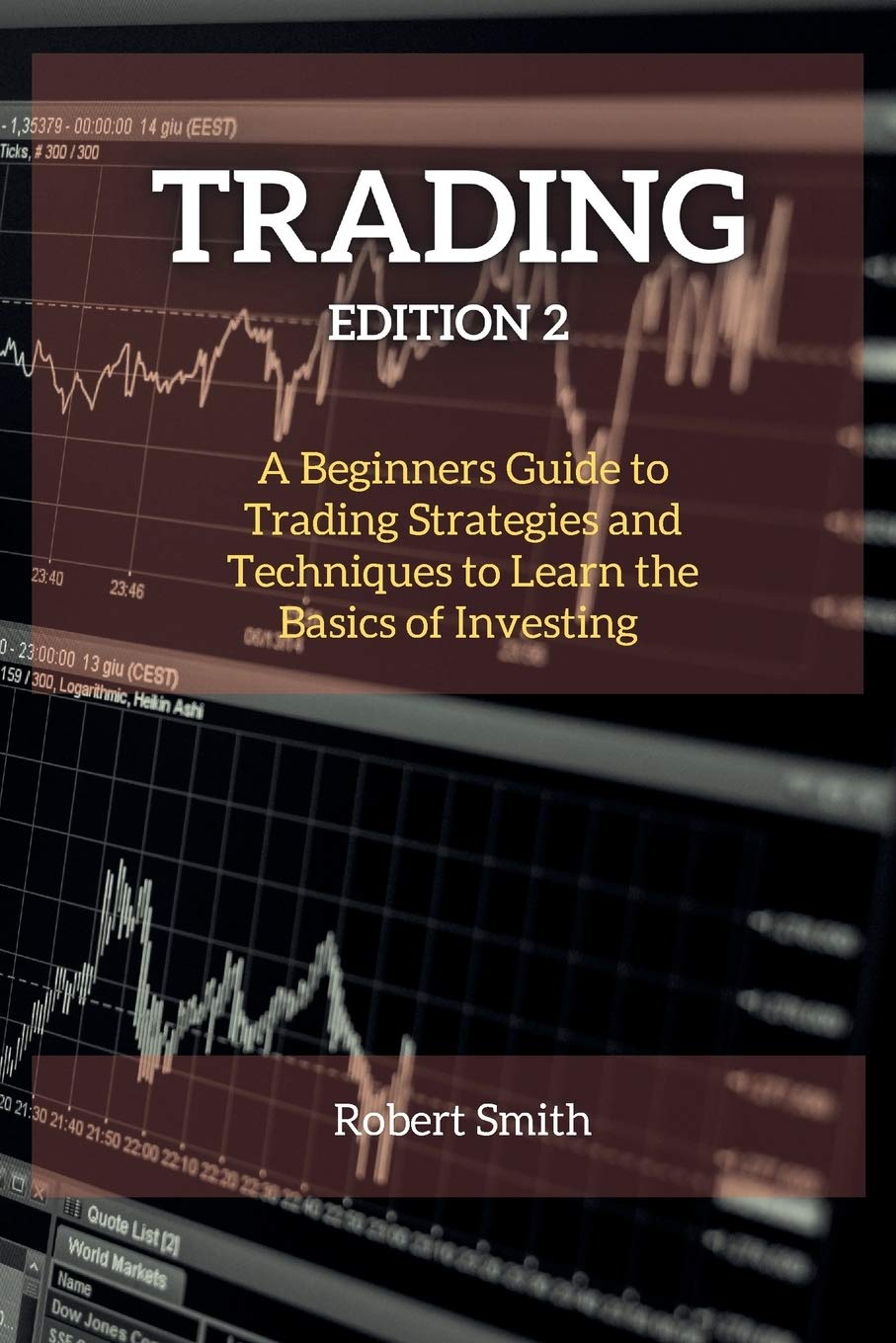 Trading Edition 2: A Beginners Guide to Trading Strategies and Techniques to Learn the Basics of Investing