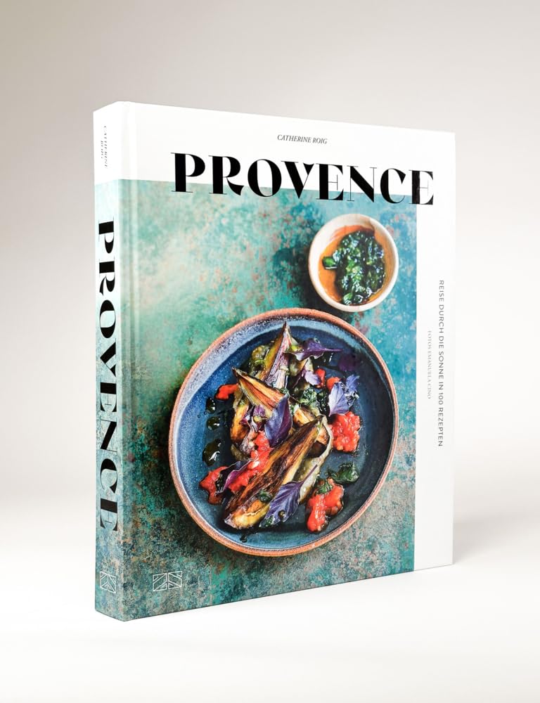 Provence: Reise durch die Sonne in 100 Rezepten