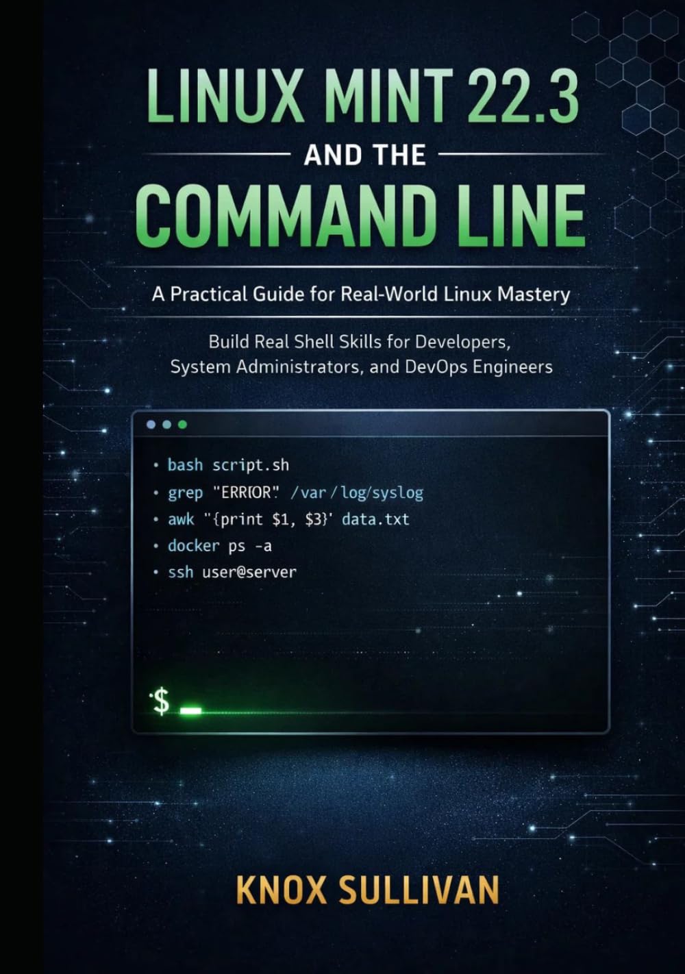 LINUX MINT 22.3 AND THE COMMAND LINE: Build Real Shell Skills for Developers, System Administrators, and DevOps Engineers
