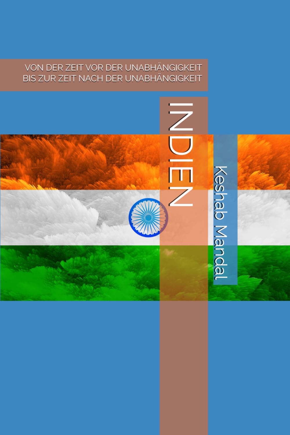 INDIEN: VON DER ZEIT VOR DER UNABHÄNGIGKEIT BIS ZUR ZEIT NACH DER UNABHÄNGIGKEIT
