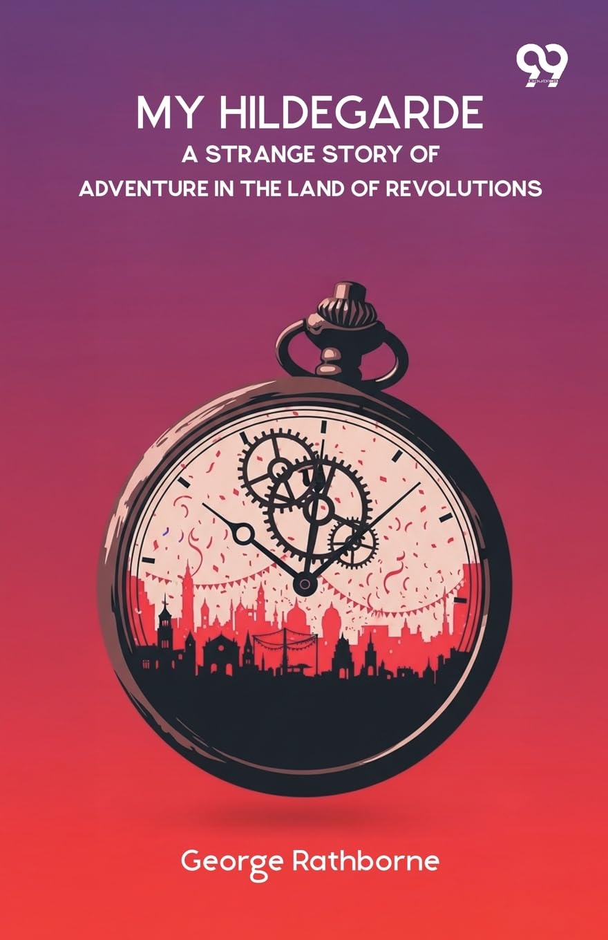 My HildegardeA Strange Story Of Adventure In The Land Of Revolutions (Edition1)