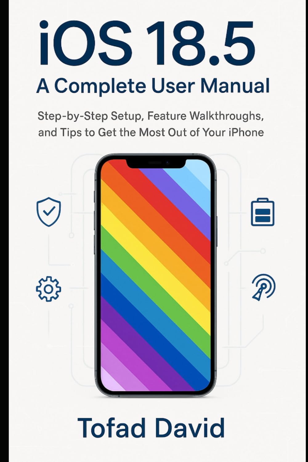 iOS 18.5: A Complete User Manual: Step-by-Step Setup, Feature Walkthroughs, and Expert Tips to Get the Most Out of Your iPhone (Tech review and gadgets update)