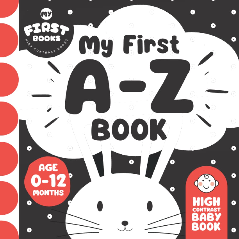 High Contrast Baby Book: My First A-Z Black and White Images for Newborns, 0-12 Months | Simple and Cute Alphabet Themed Illustrations | Great Gift For Infant Baby
