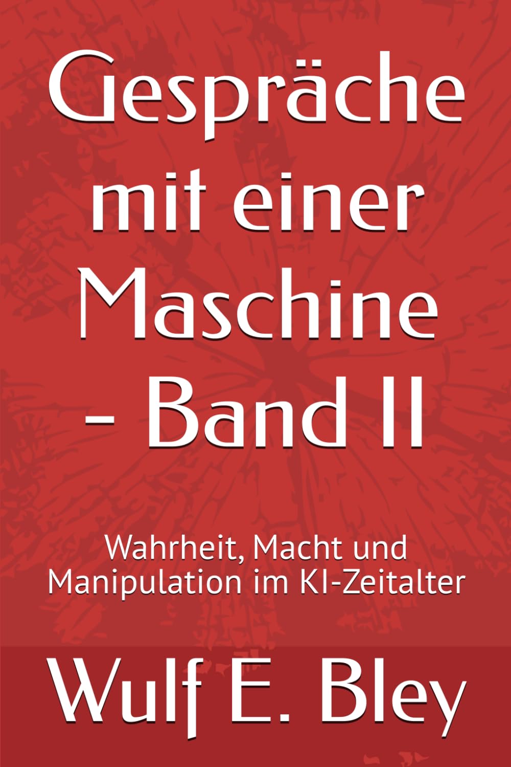 Gespräche mit einer Maschine - Band II: Wahrheit, Macht und Manipulation im KI-Zeitalter