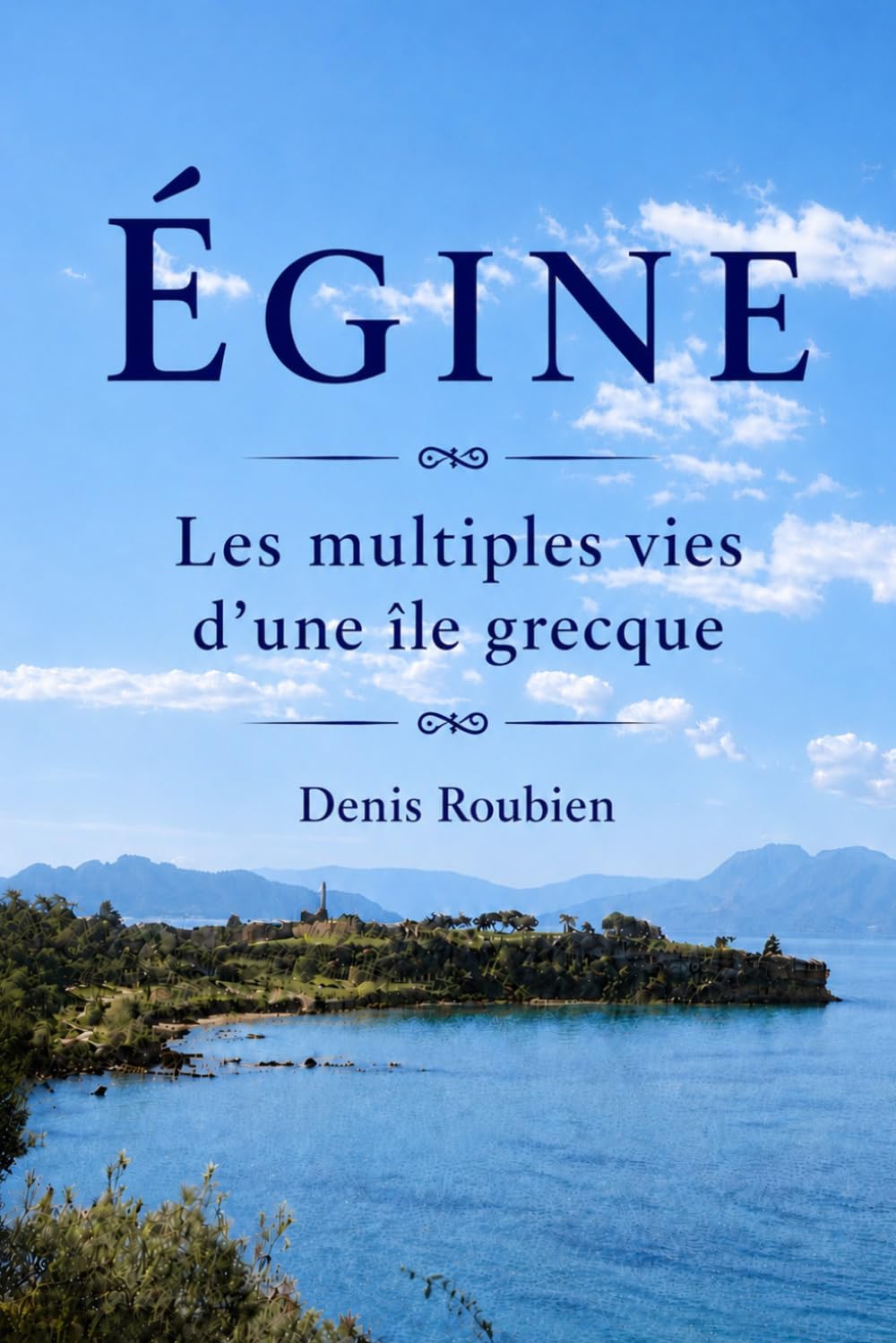 Égine. Les multiples vies d’une île grecque (Voyage dans la culture et le paysage)