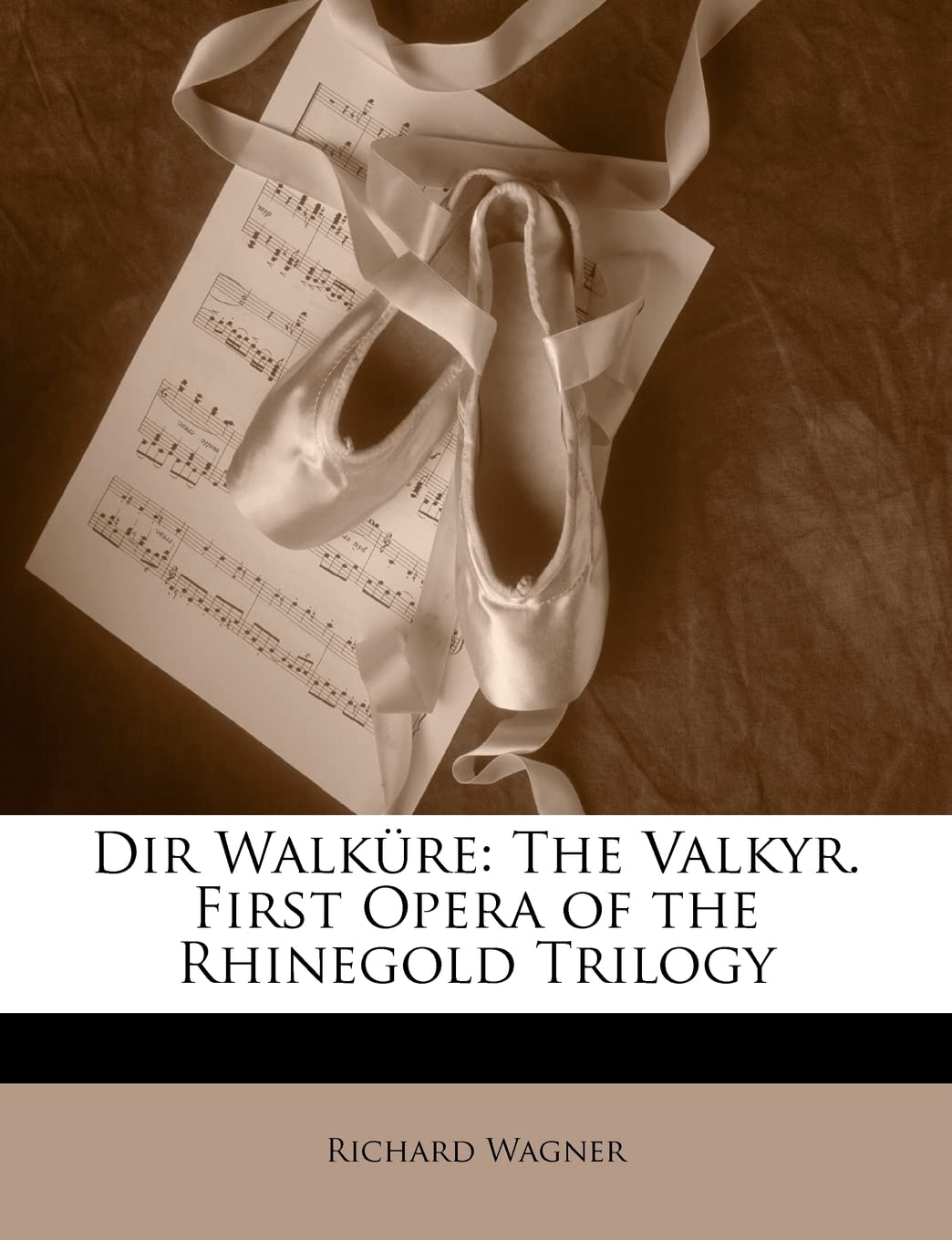 Dir Walkure: The Valkyr. First Opera of the Rhinegold Trilogy