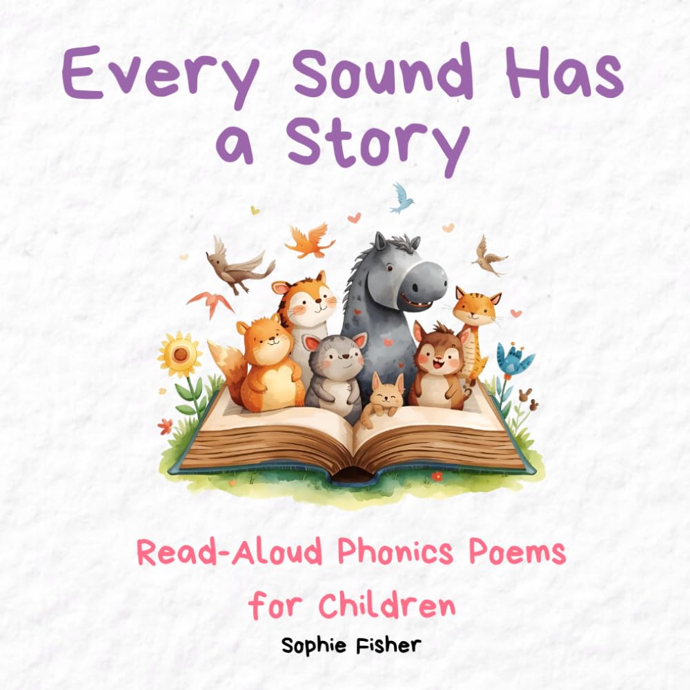 Every Sound Has a Story: Read Aloud Phonics Poems for Children