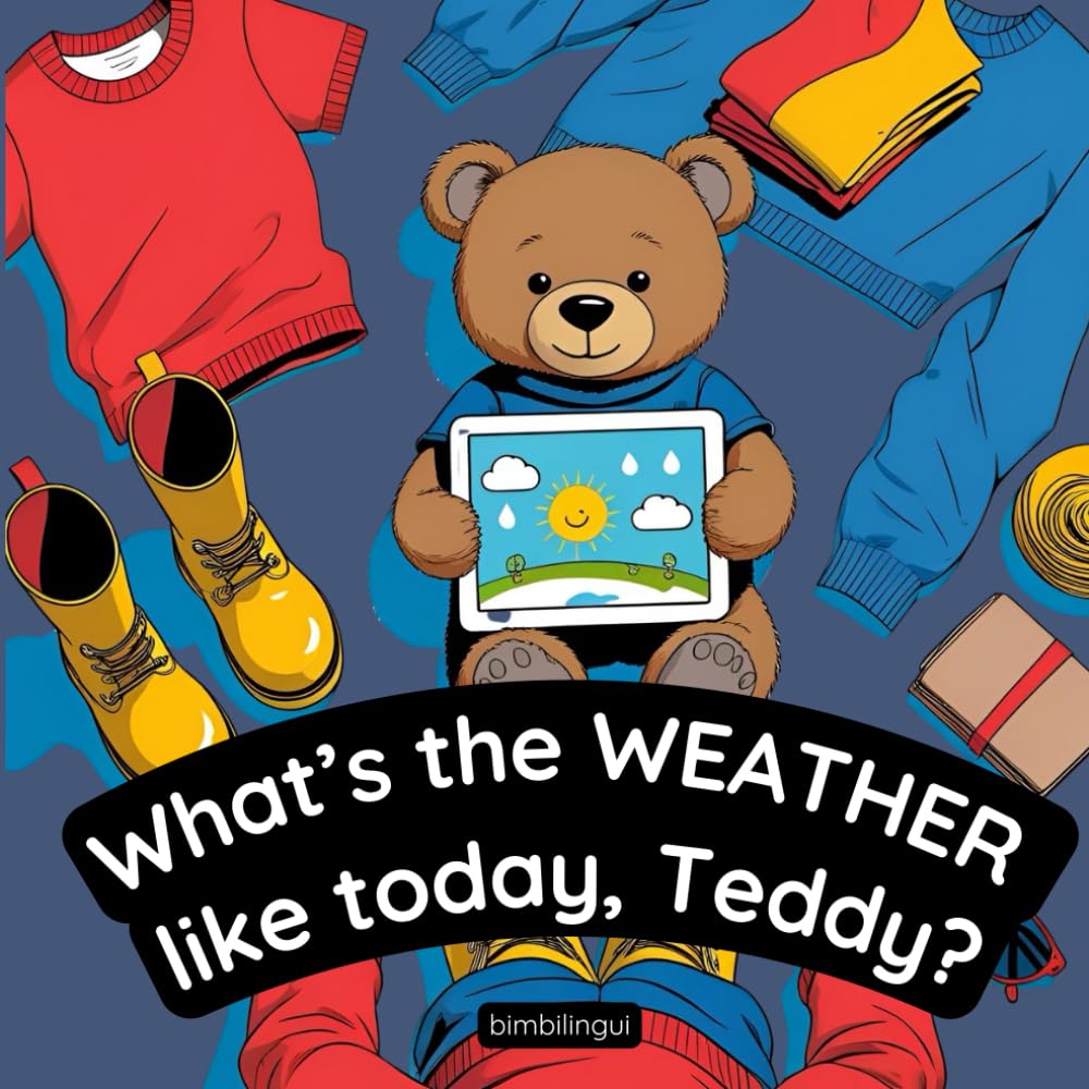 What’s the Weather Like Today, Teddy?: Libro Illustrato per Bambini per Imparare l’Inglese divertendosi con Giochi, Flashcards e Attività Interattive