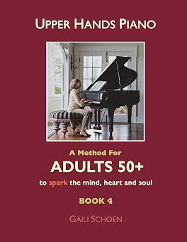 Upper Hands Piano A Method For Adults 50+ to SPARK the Mind, Heart and Soul Book 4