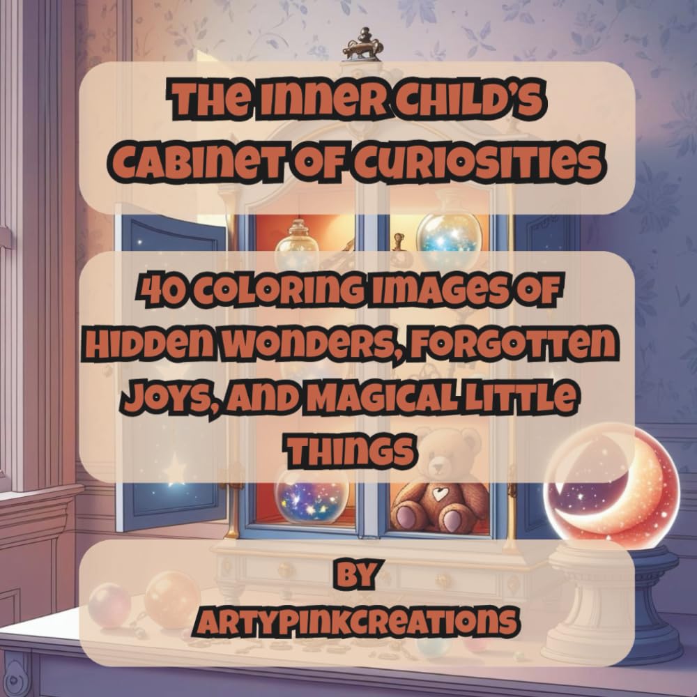 The Inner Child’s Cabinet of Curiosities: A Whimsical Coloring Book of Hidden Wonders, Forgotten Joys, and Magical Little Things