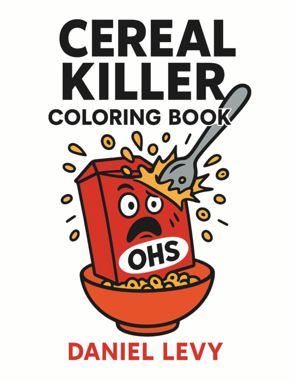 Cereal Killer Coloring Book: A Satirical Breakfast-Themed Humor Coloring Book for Adults: Hilarious Cereal Box Chaos, Breakfast Parody Violence, and Stress-Relief Coloring Pages for Adults