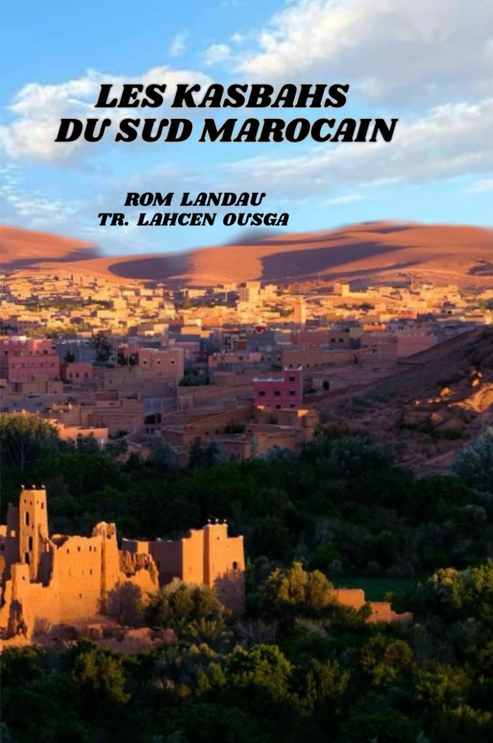 LES KASBAHS DU SUD MAROCAIN: Voyage au cœur du patrimoine architectural et des traditions berbères - Traduction de l'œuvre de Rom Landau.