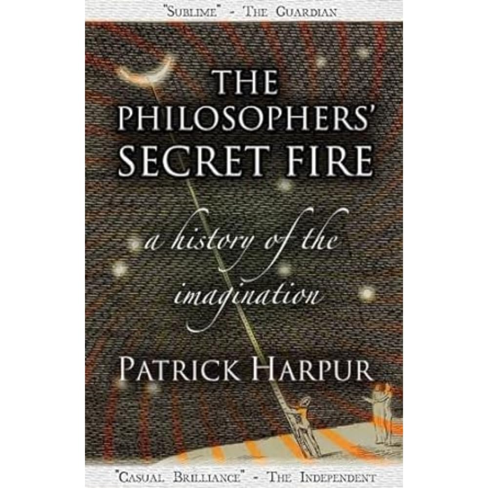 The Philosophers' Secret Fire: A History of the Imagination