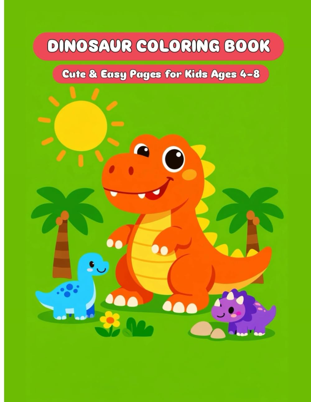 Dinosaur Coloring Book: Coloring Book for Toddlers and Kids | Cute Dinosaurs, Easy Pages, Fun and Educational Activity Book Ages 4–8