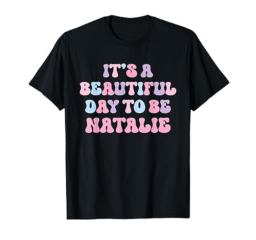 Natalie Beautiful Day Funny Personalized Natalie Birthday T-Shirt