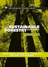 The Sustainable Forestry Handbook: A Practical Guide for Tropical Forest Managers on Implementing New Standards (The Earthscan Forest Library)