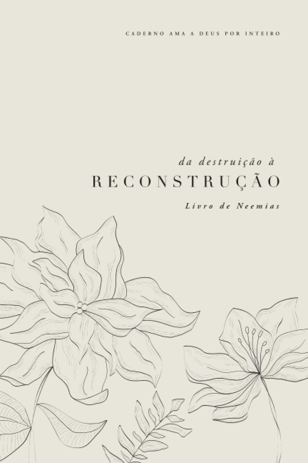 Da Destruição à Reconstrução: Livro de Neemias: A Love God Greatly European Portuguese Bible Study Journal