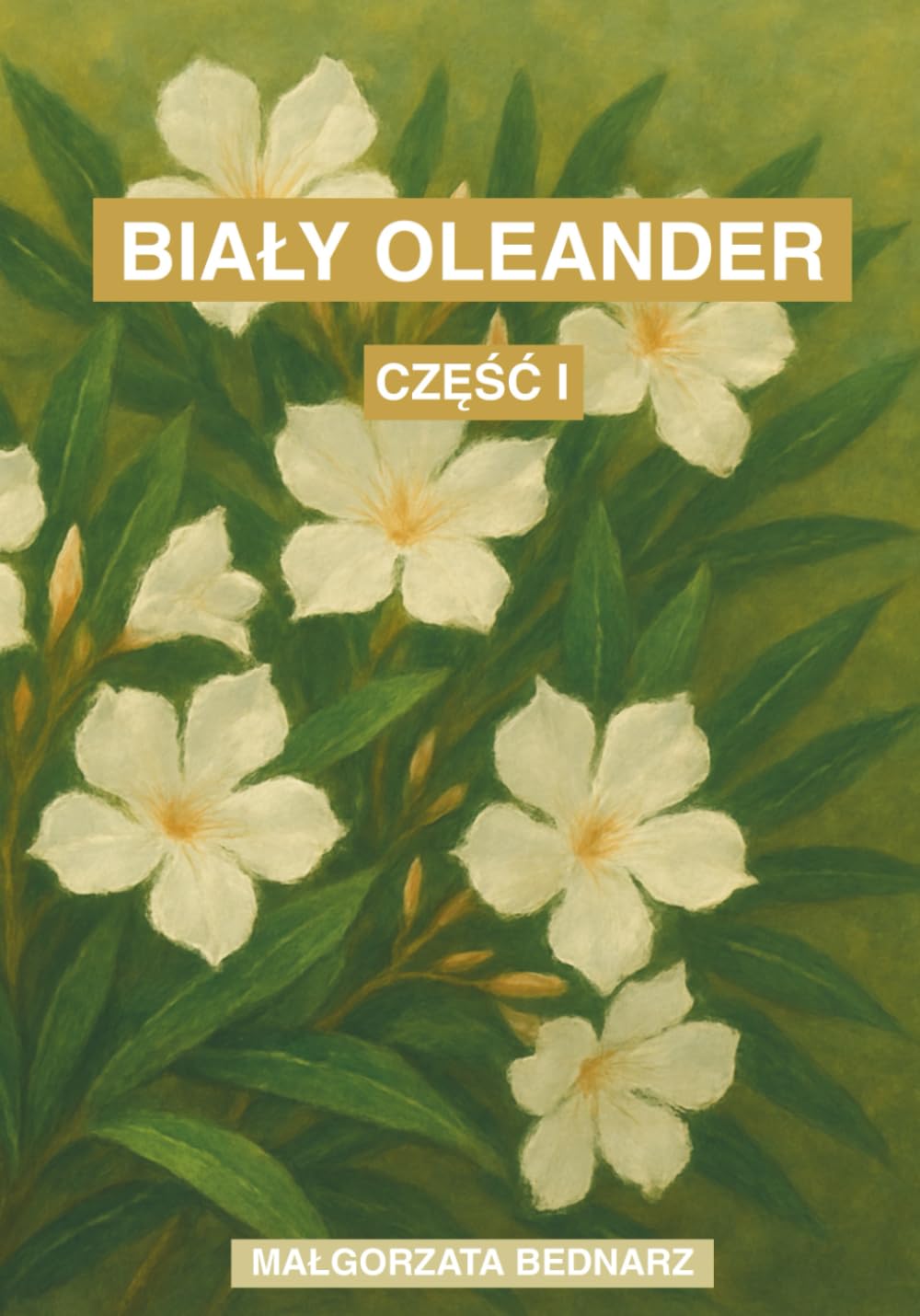 Biały Oleander: Zbiór poezji i myśli o wolności, miłości i wewnętrznej sile