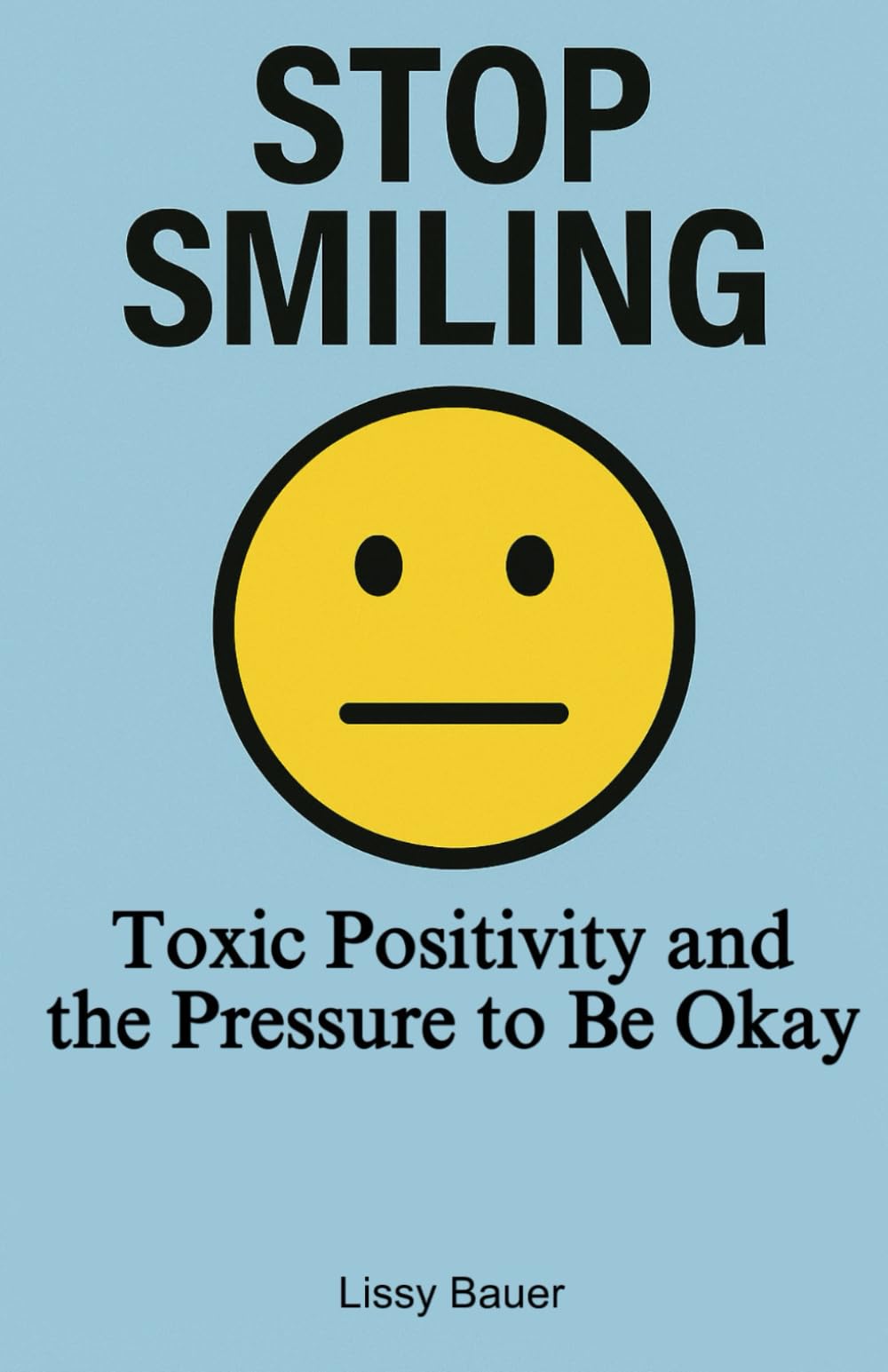 Stop Smiling: Toxic Positivity and the Pressure to Be Okay