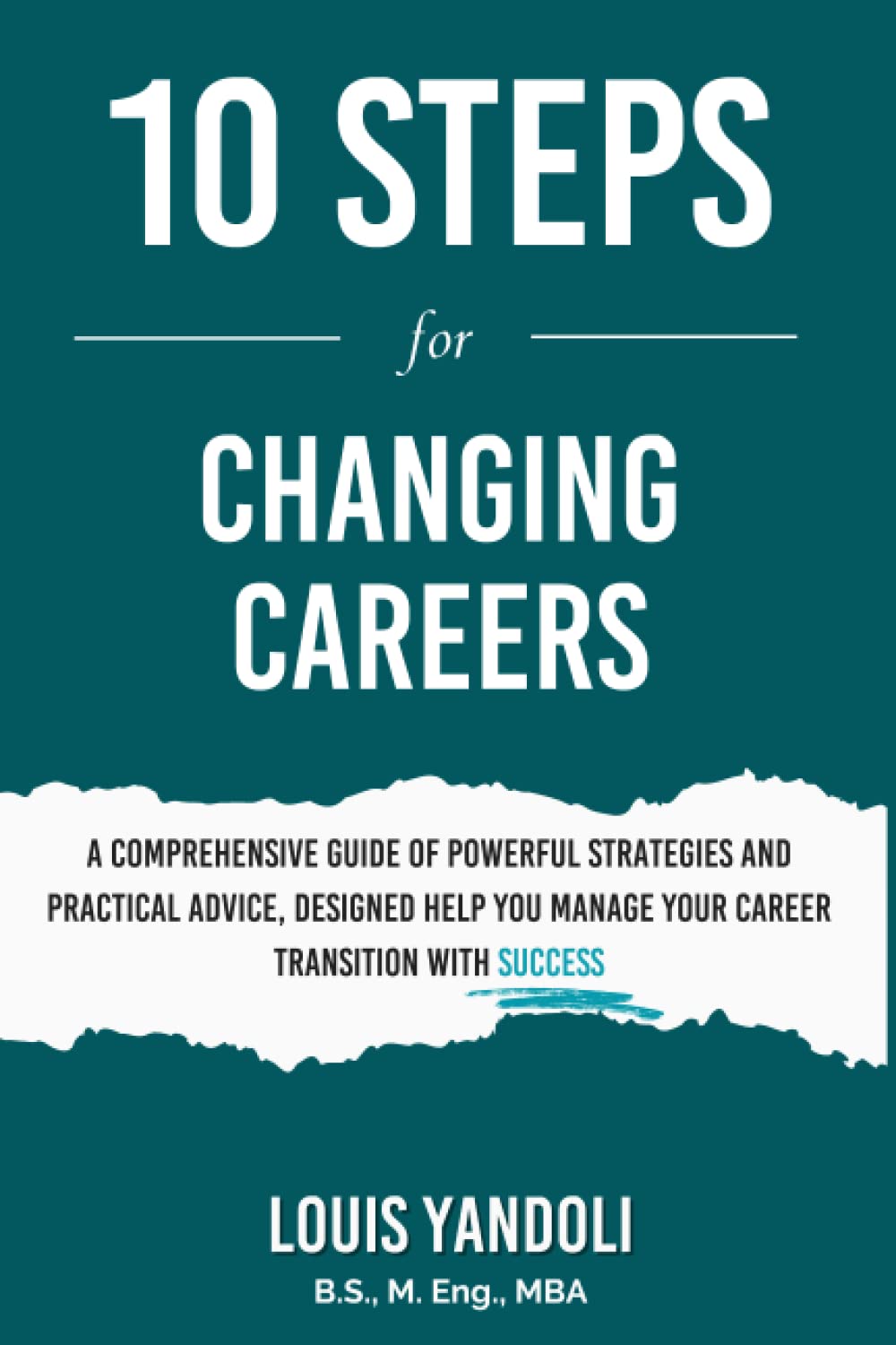 10 Steps for Changing Careers: Efficient and Actionable Roadmap for Mastering 10 Bite-Sized Steps for a Successful Career Change. (10 Steps for Success)