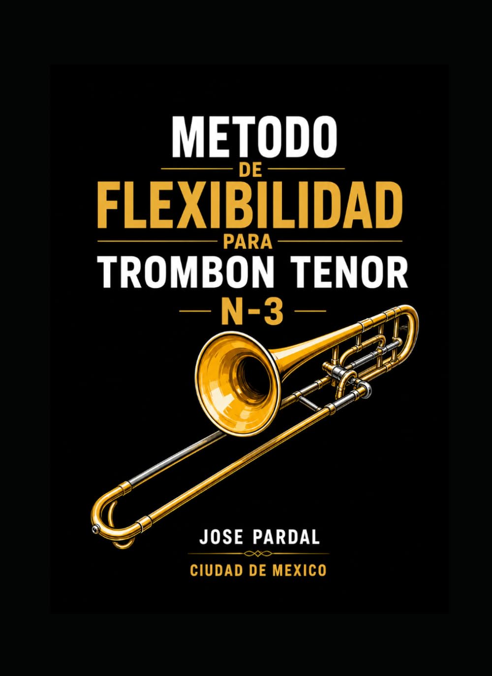 METODO DE FLEXIBILIDAD PARA TROMBON TENOR N-3 JOSE PARDAL: CIUDAD DE MEXICO