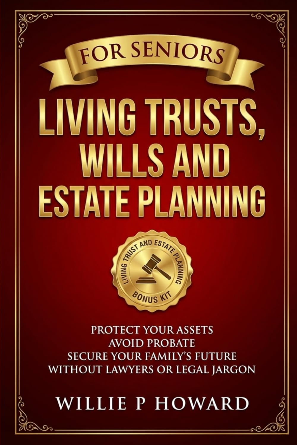 Living Trusts, Wills And Estate Planning For Seniors: Protect Your Assets, Avoid Probate, and Secure Your Family's Future Without Lawyers or Legal Jargon