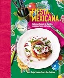  Fiesta Mexicana: Die besten Rezepte für Burritos, Ensaladas, Tacos und Salsas