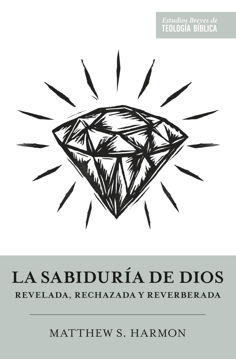 La sabiduría de Dios: Revelada, rechazada y reverberada (Estudios Breves de Teología Bíblica)