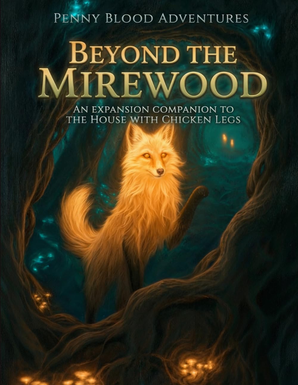 Beyond the Mirewood: An Expansion Compendium for The House with Chicken Legs — A Penny Blood Adventure for 5th Edition
