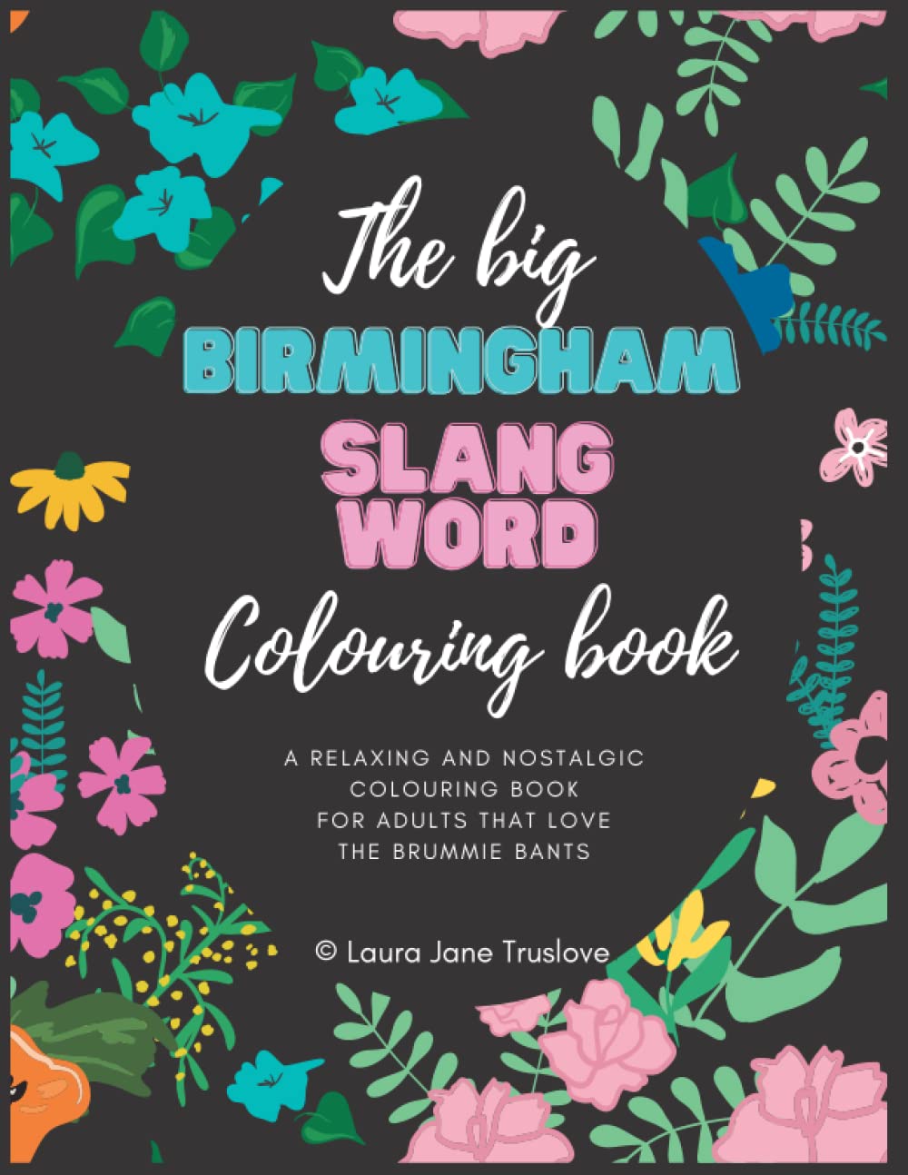 The Big Birmingham Slang Word Colouring Book: British Colouring Book For Adults, Colouring Book for Adults, Quote Colouring Book, Brummy Quotes