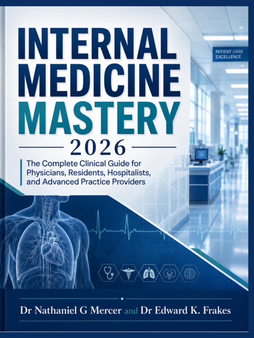 Internal Medicine Mastery 2026: The Complete Clinical Guide for Physicians, Residents, Hospitalists, and Advanced Practice Providers