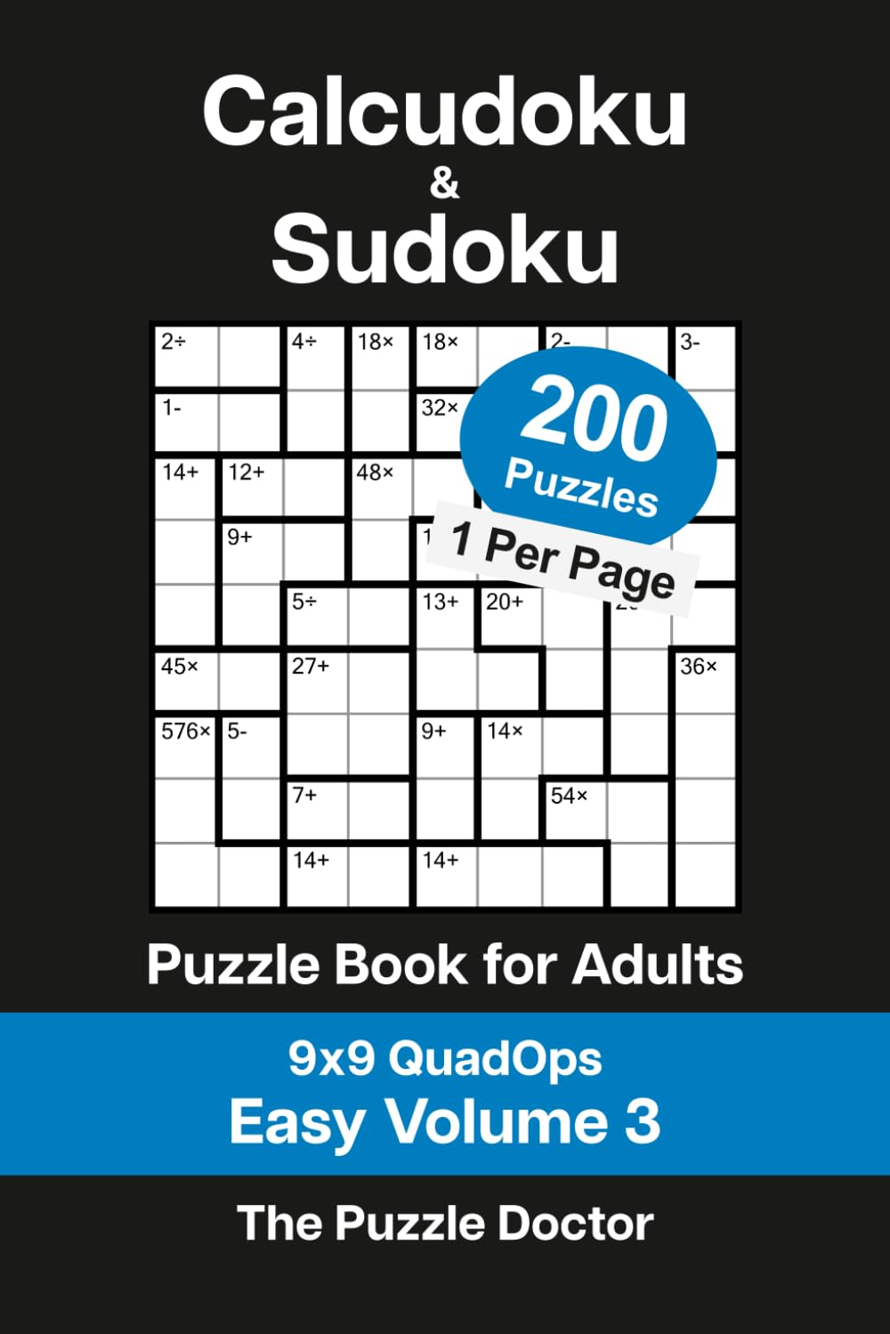 Calcudoku and Sudoku Puzzle Book for Adults - 9x9 QuadOps Easy Volume 3: 200 Logic and Math Challenges