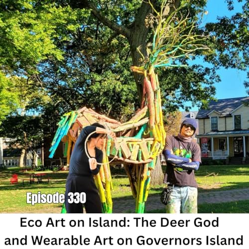 Ep 330 | Eco Art on Island: The Deer God and Wearable Art Now at Governors Island House 17