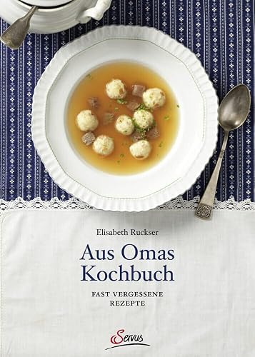 Aus Omas Kochbuch: Fast vergessene Rezepte