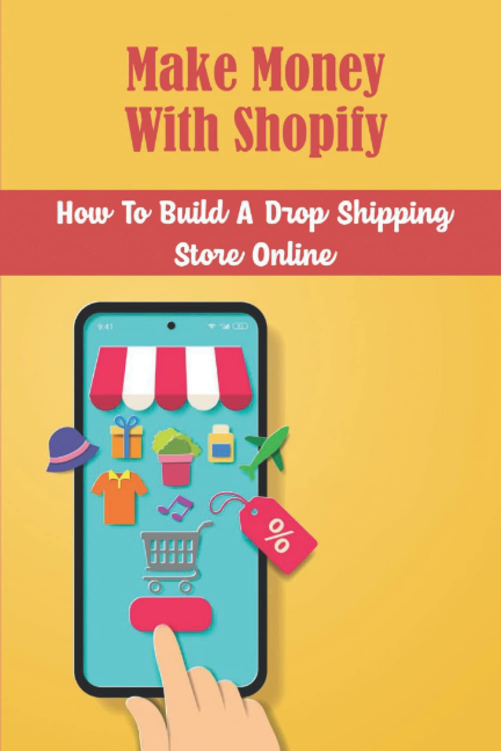 Make Money With Shopify: How To Build A Drop Shipping Store Online