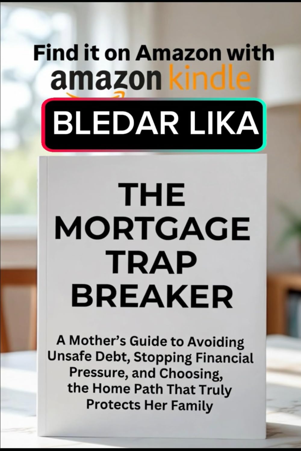 THE MORTGAGE TRAP BREAKER: A Mother’s Guide to Avoiding Unsafe Debt, Stopping Financial Pressure, and Choosing the Home Path That Truly Protects Her Family