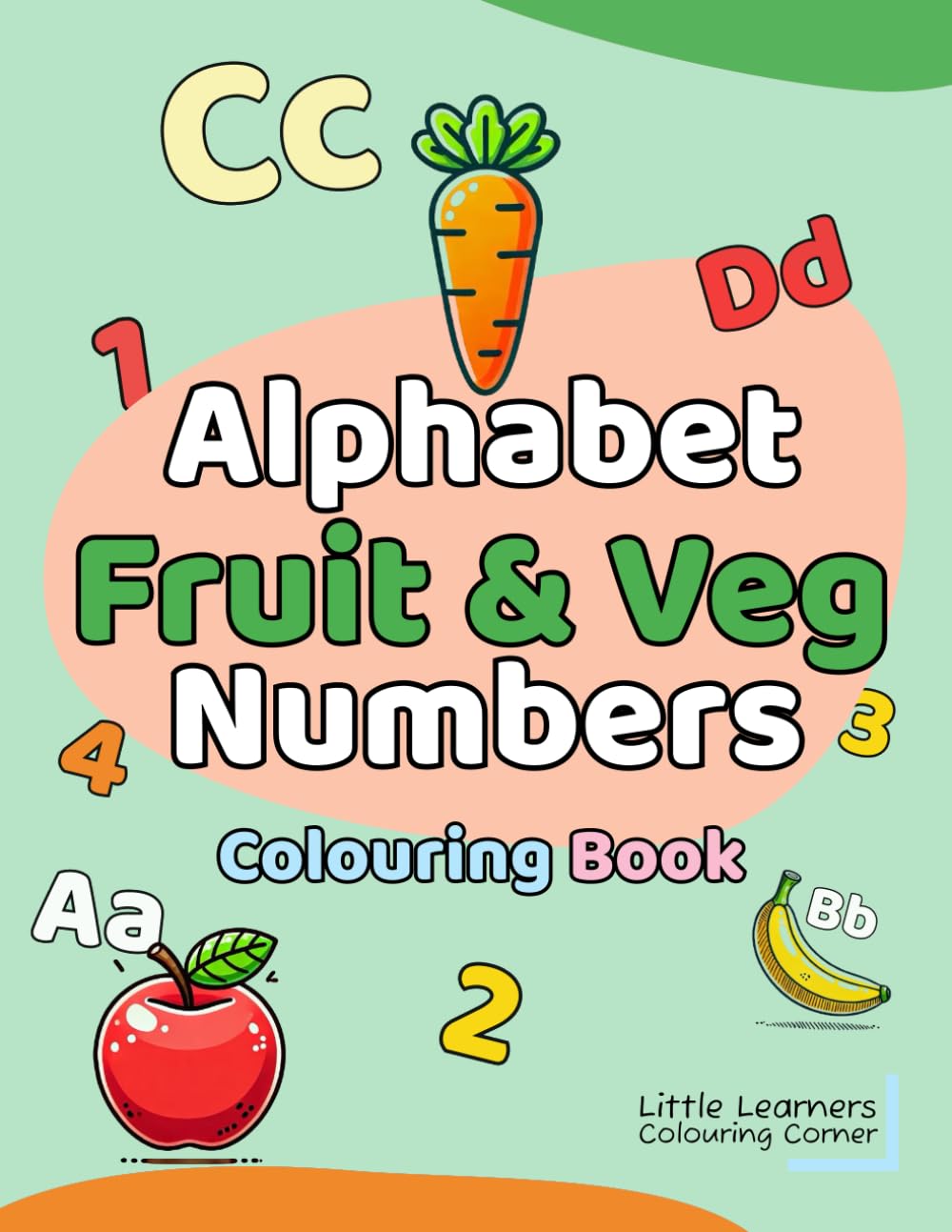 Alphabet, Fruit & Veg and Numbers Colouring Book (Little Learners Colouring Corner Series)