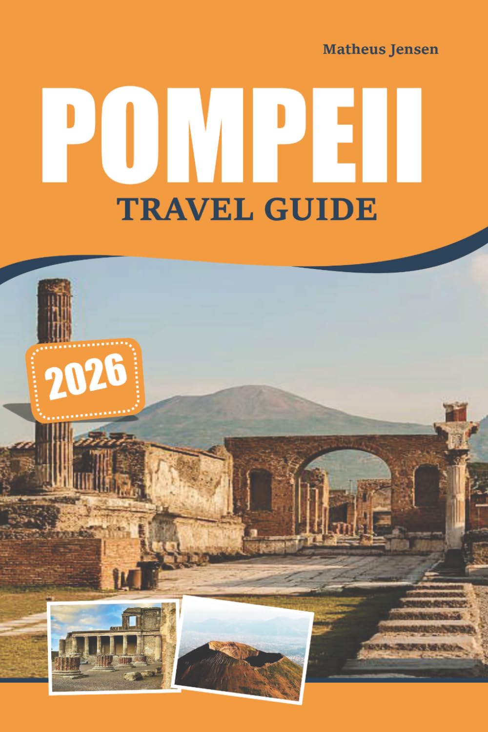 POMPEII TRAVEL GUIDE 2026: Exploring Roman History, Ancient Ruins, Cultural Landmarks, and Scenic Experiences