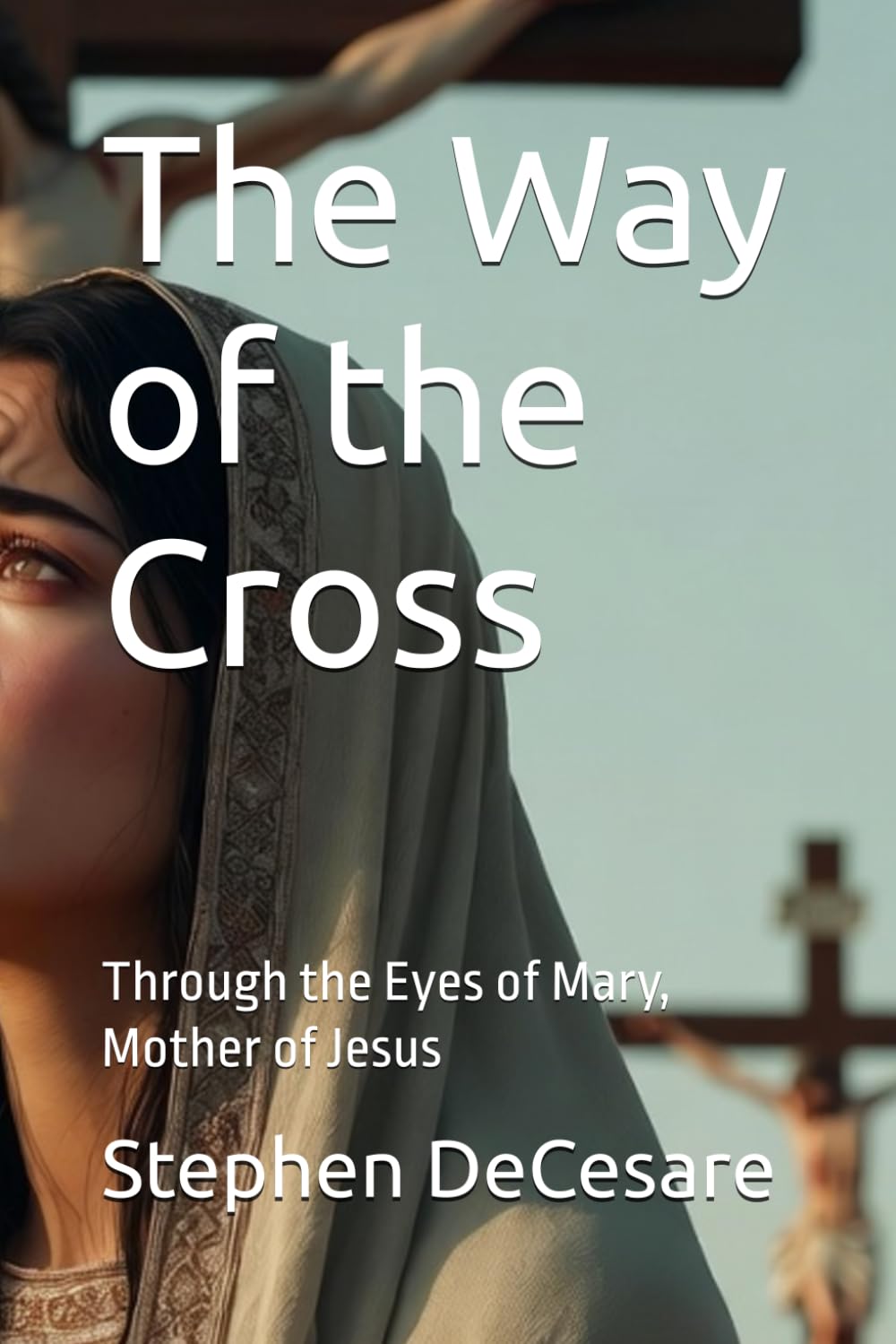 The Way of the Cross: Through the Eyes of Mary, Mother of Jesus