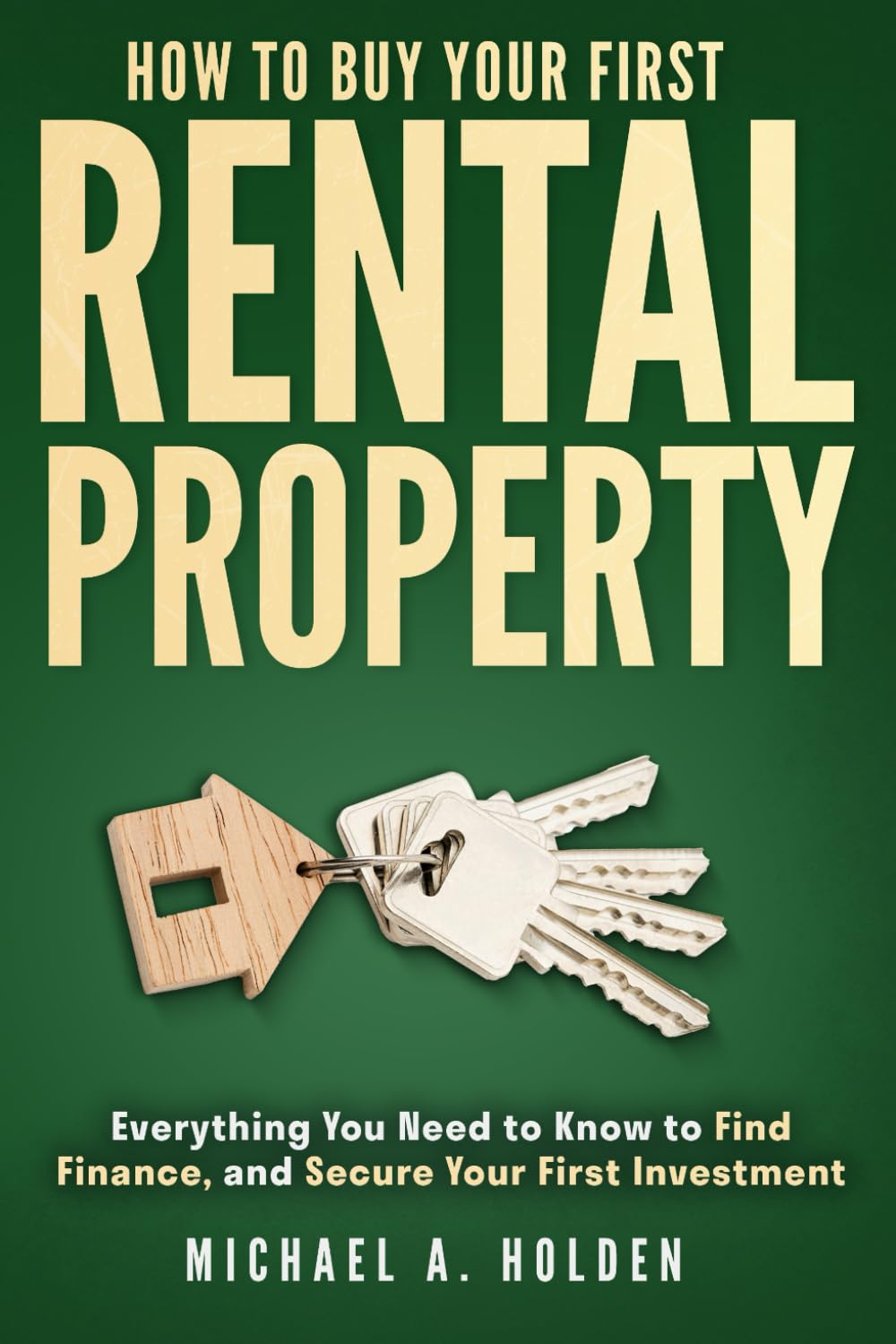 How to Buy Your First Rental Property: Everything You Need to Know to Find, Finance, and Secure Your First Investment (The Smart Start Property Series)