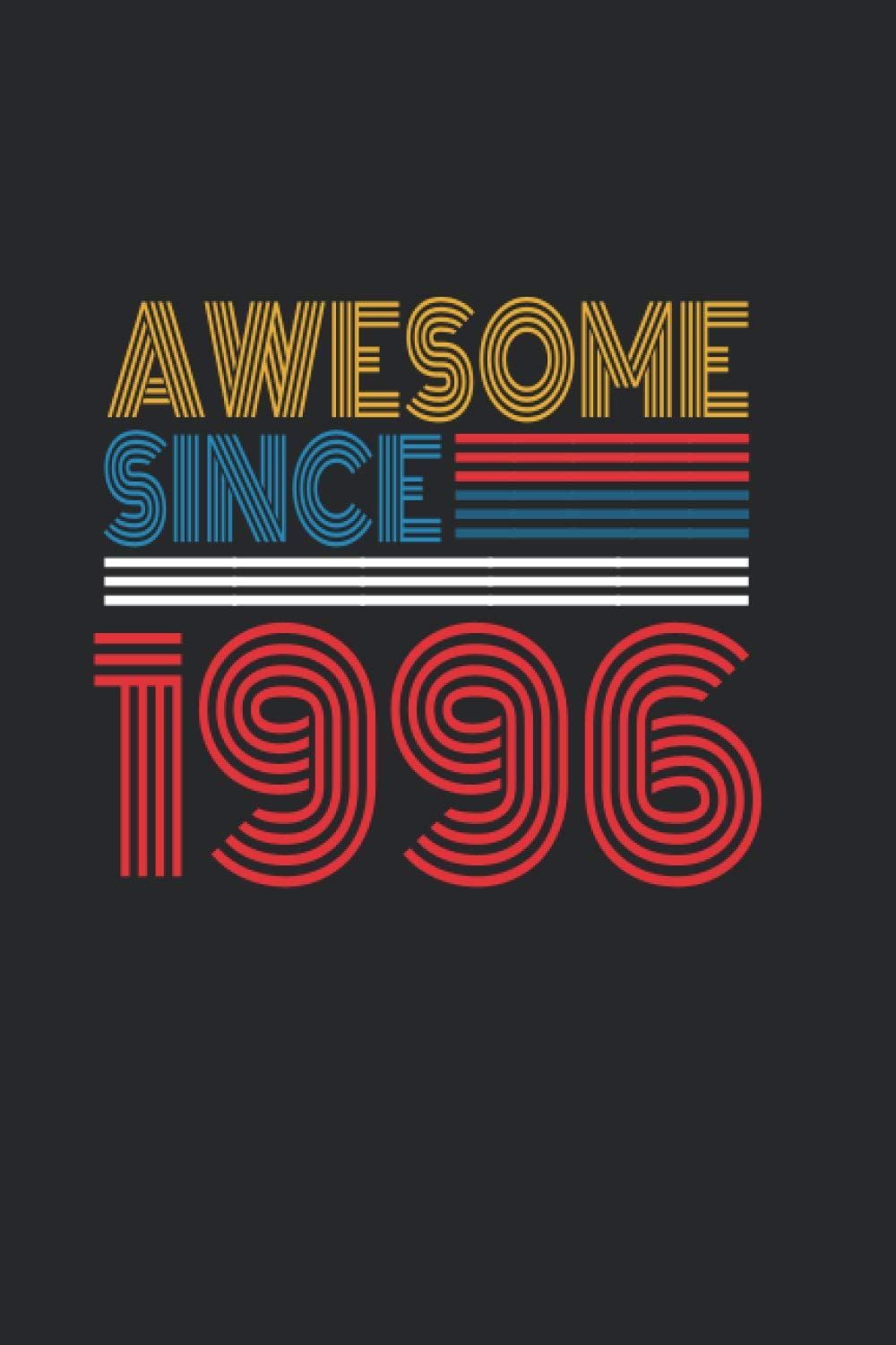 Awesome Since 1996: Blank Lined Notebook / Journal Gift for Men and Women, Notebook Birthday Gift, Unique Birthday Present 110 pages, 6x9, Soft Cover with Matte Finish
