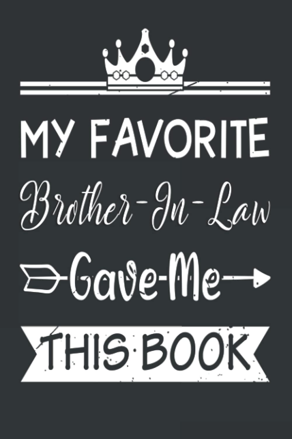 My Favorite Brother-in-Law Gave Me This Book: Funny Blank Lined Journal gift for brother-in-law, Funny Gift for brother-in-law, Funny notebook for brother-in-law