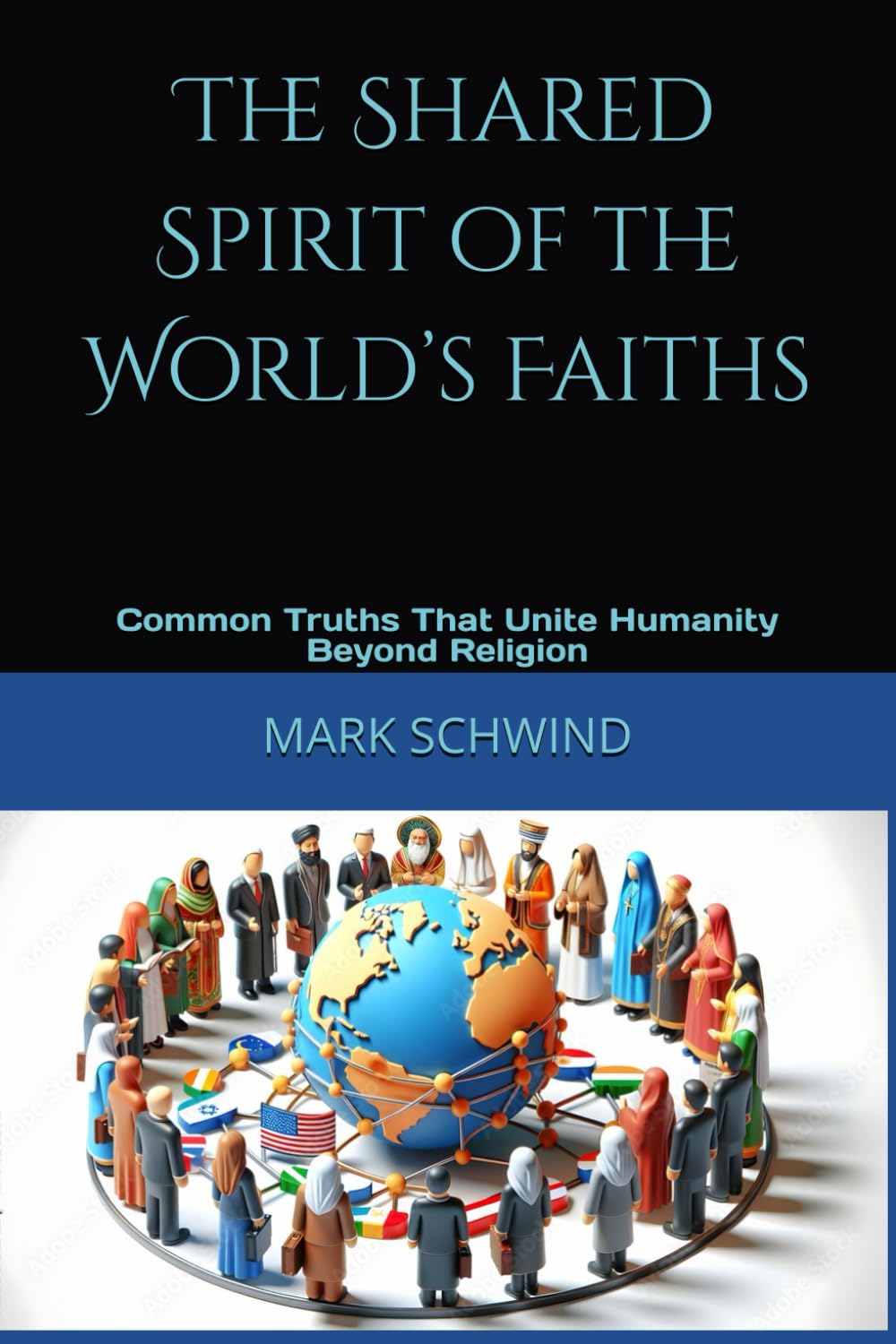The Shared Spirit of the World’s Faiths: Common Truths That Unite Humanity Beyond Religion