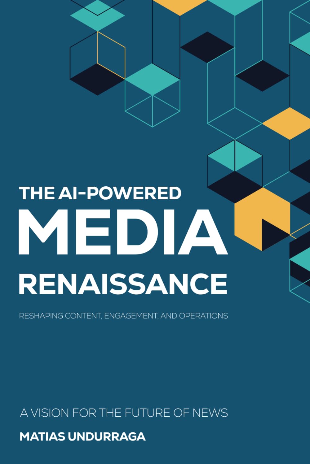 THE AI-POWERED MEDIA RENAISSANCE: RESHAPING CONTENT, ENGAGEMENT, AND OPERATIONS: A Vision for the Future of News (Industry Transformation with Generative AI)