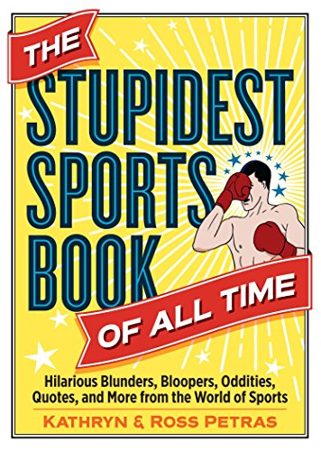 The Stupidest Sports Book of All Time: Hilarious Blunders, Bloopers, Oddities, Quotes,