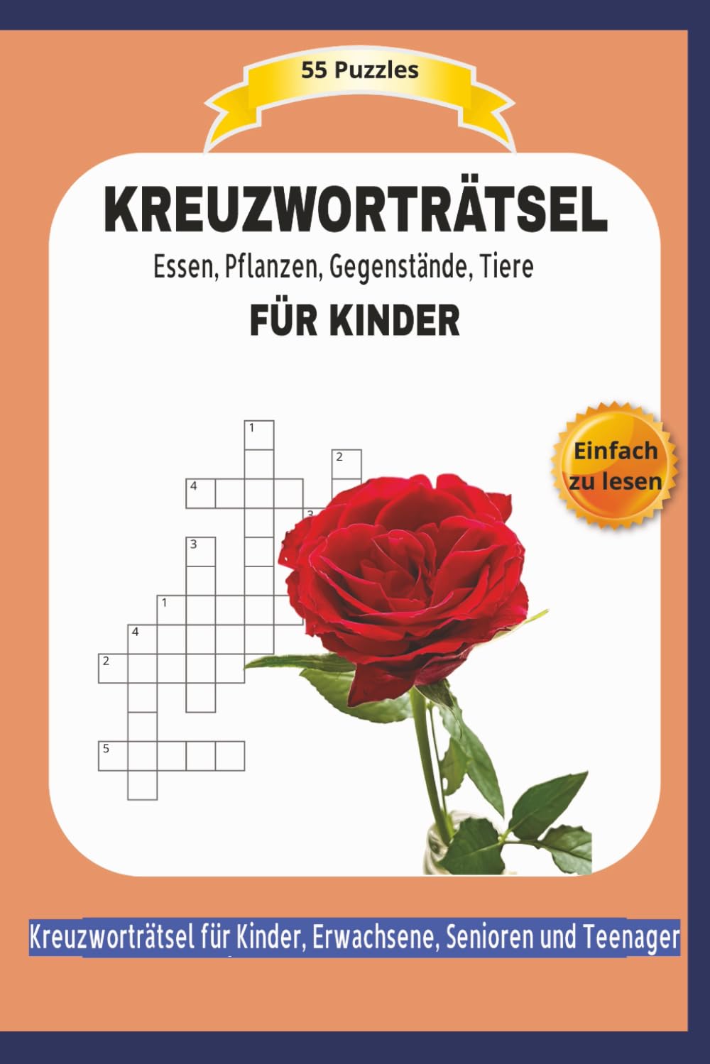 KREUZWORTRÄTSEL FÜR KINDER: Essen, Pflanzen, Gegenstände, Tiere | 55 Puzzles | Einfach zu lesen | Kreuzworträtsel für Erwachsene, Senioren und Teenager | Format 6x9 |15,24 × 22,81 cm | 110 Seiten